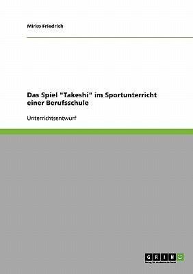 Das Spiel Takeshi im Sportunterricht einer Berufsschule (German Edition)